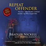 Repeat Offender: Sin City's Most Prolific Criminal and the Cop Who Caught Him by Bradley Nickell
