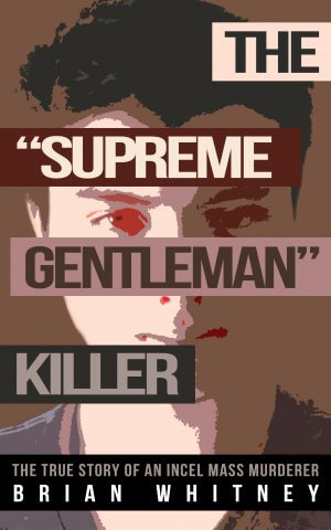 The 'Supreme Gentleman' Killer: The True Story of an Incel Mass Murderer - True CrimeCover Image