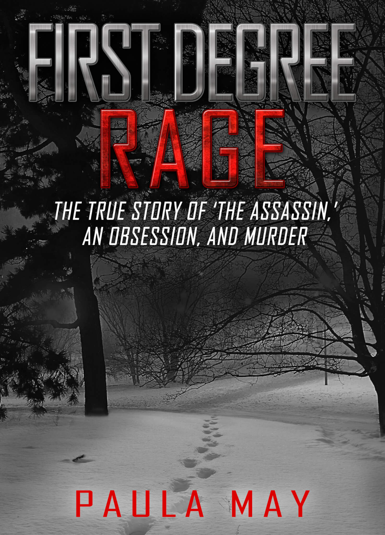 First Degree Rage A Shocking Story Of Obsession And Murder