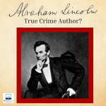Was Abraham Lincoln a True Crime Author?