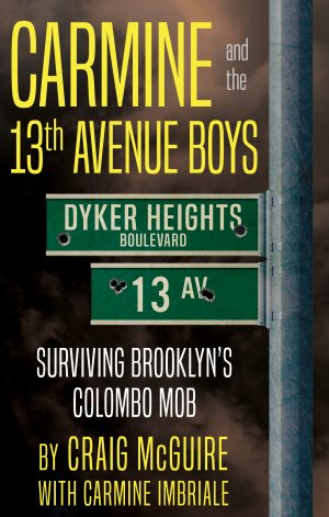 Carmine and the 13th Avenue Boys: Surviving Brooklyn's Colombo Mob True Crime Books Available